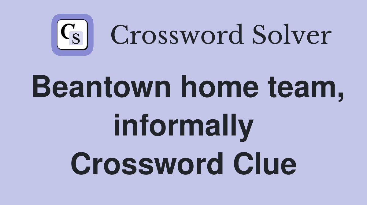 Beantown home team, informally Crossword Clue