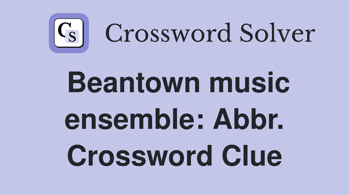 Beantown music ensemble: Abbr. Crossword Clue