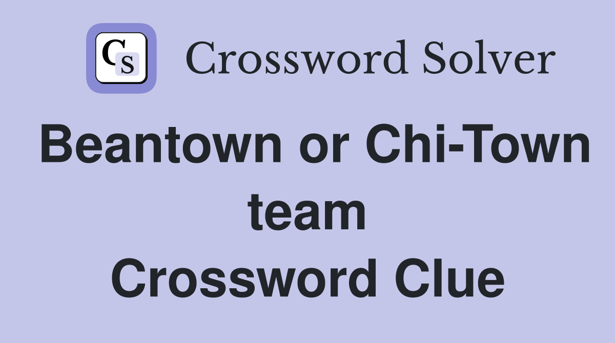 Beantown or Chi-Town team Crossword Clue