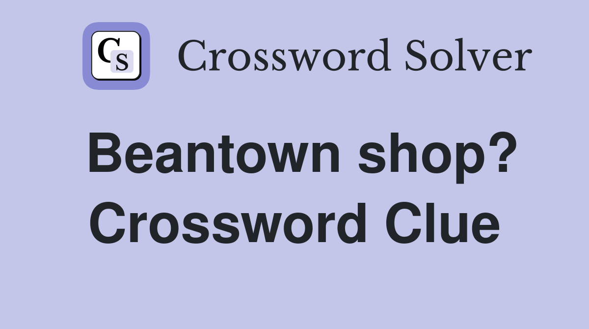 Beantown shop? Crossword Clue