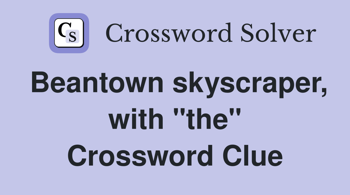 Beantown skyscraper, with "the" Crossword Clue