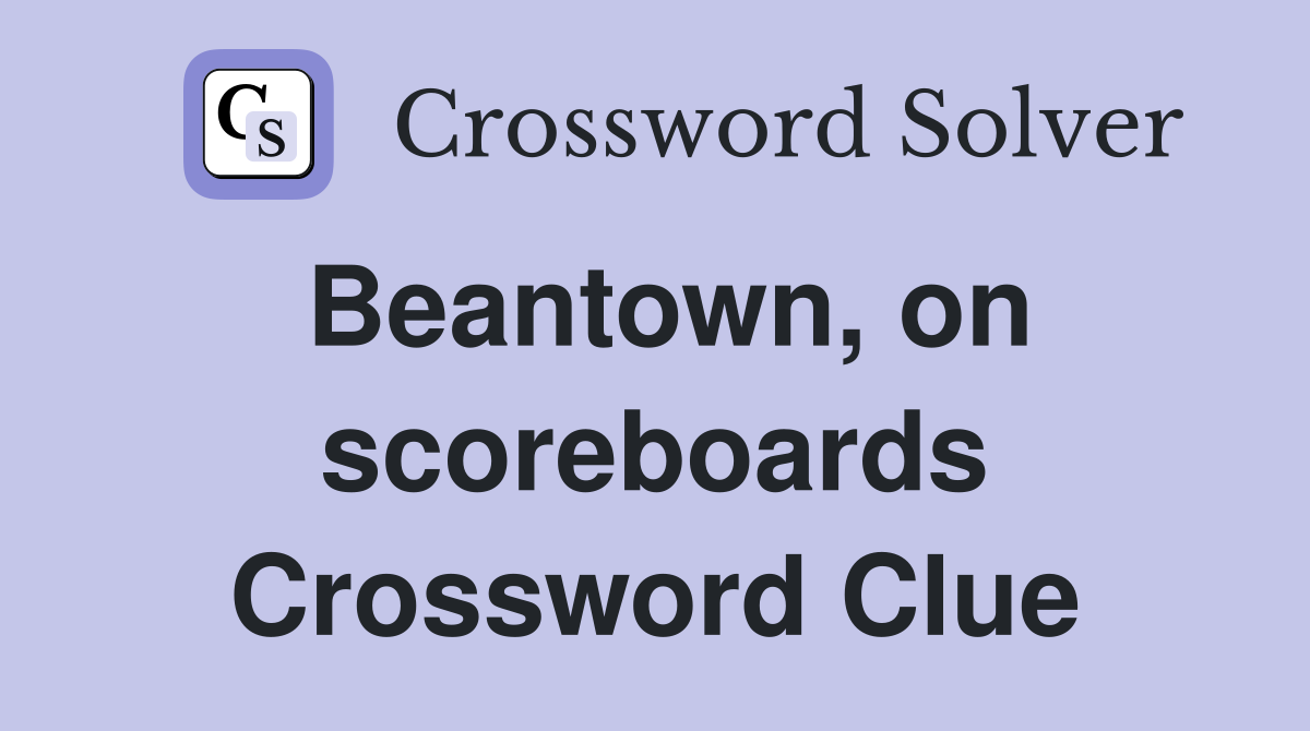 Beantown, on scoreboards Crossword Clue