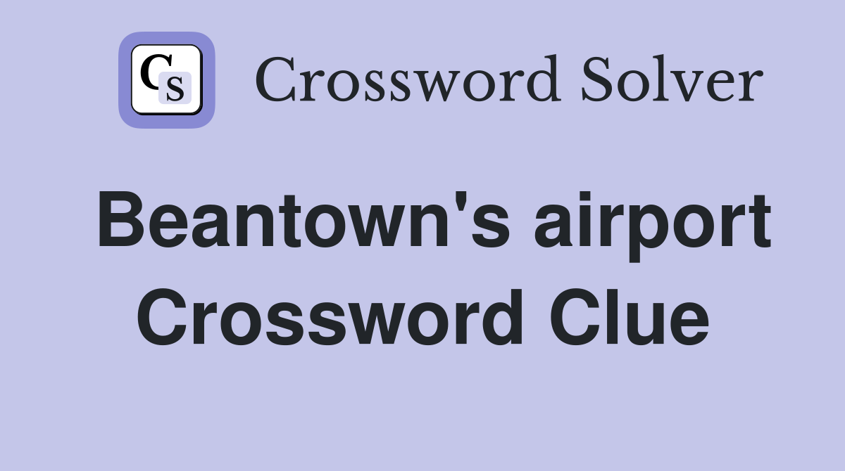 Beantown's airport Crossword Clue