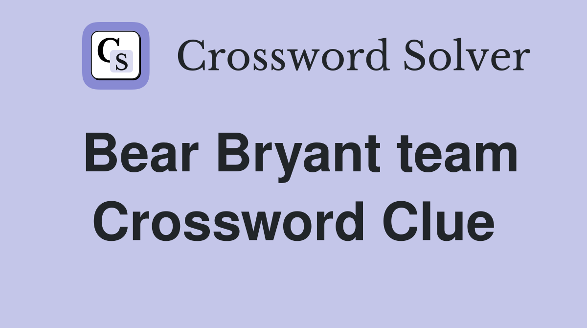 Bear Bryant team Crossword Clue