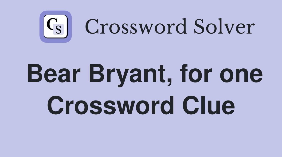 Bear Bryant, for one Crossword Clue
