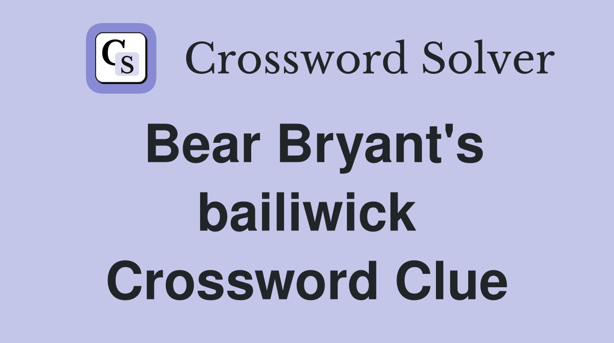 Bear Bryant's bailiwick Crossword Clue