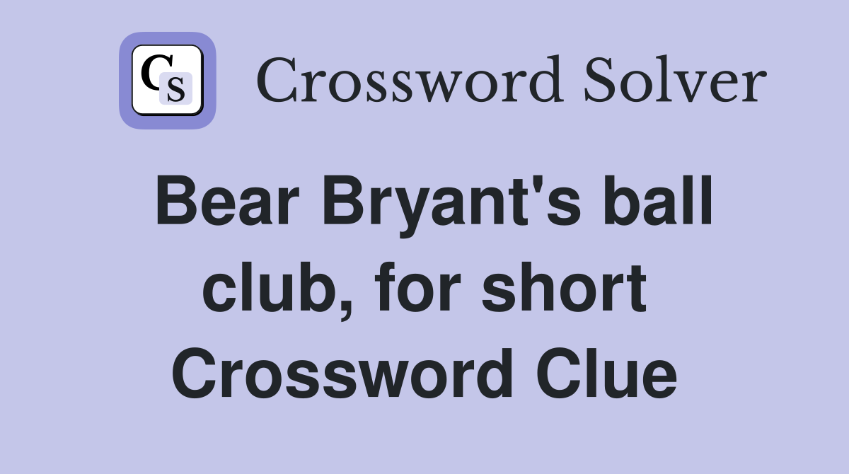 Bear Bryant's ball club, for short Crossword Clue