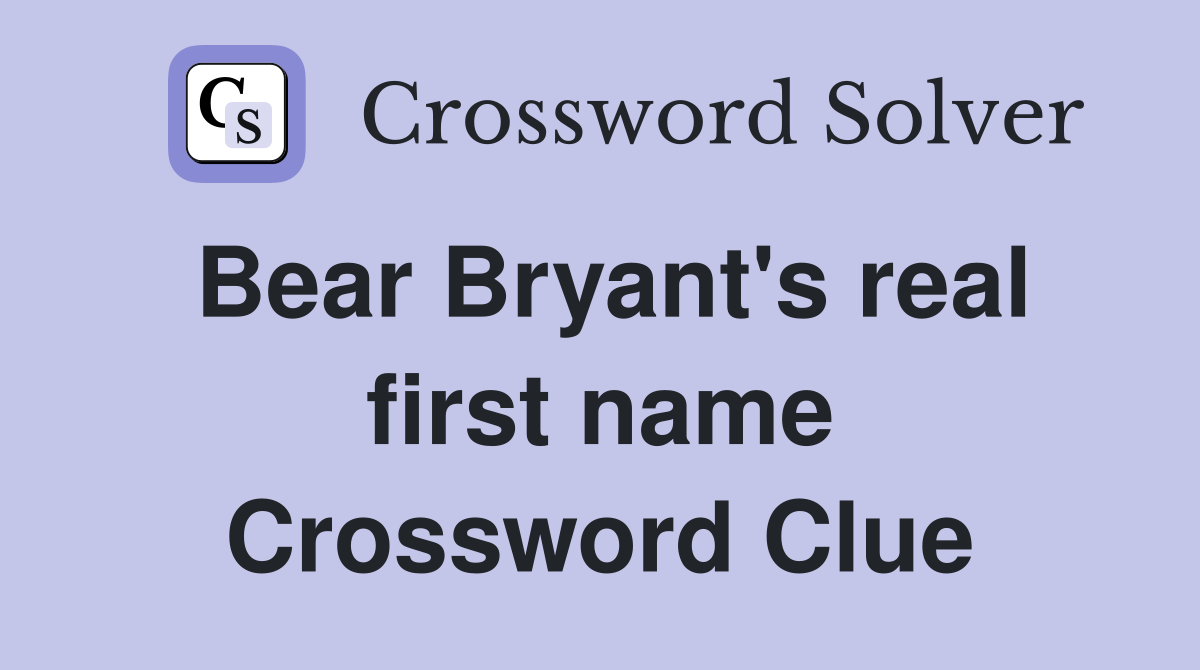 Bear Bryant's real first name Crossword Clue