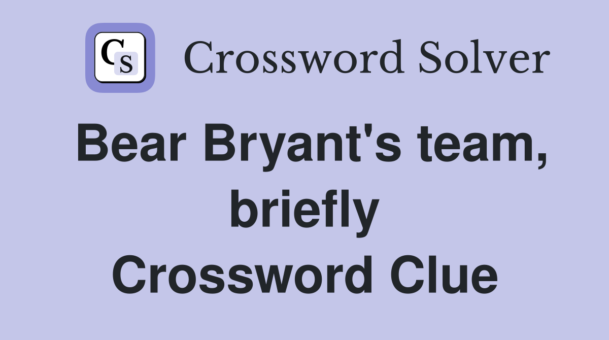 Bear Bryant's team, briefly Crossword Clue
