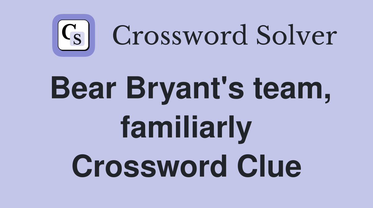 Bear Bryant's team, familiarly Crossword Clue