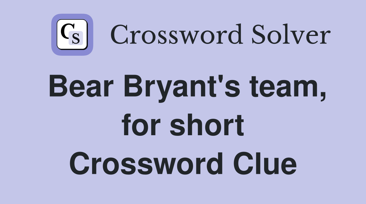 Bear Bryant's team, for short Crossword Clue