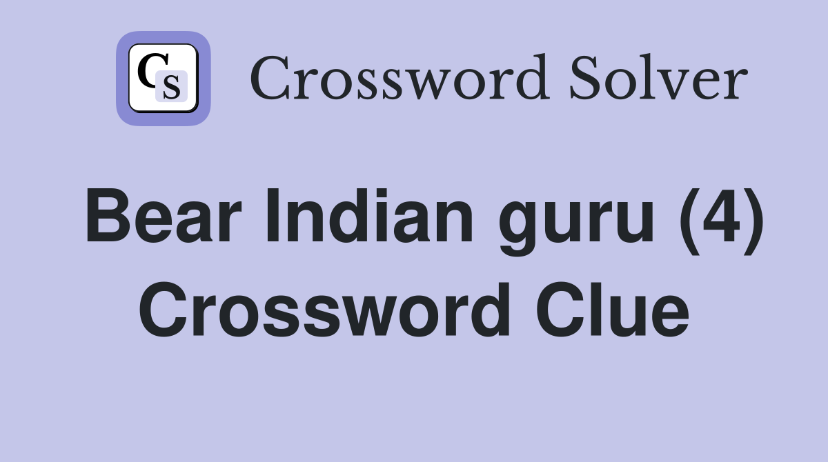 Bear Indian guru (4) Crossword Clue