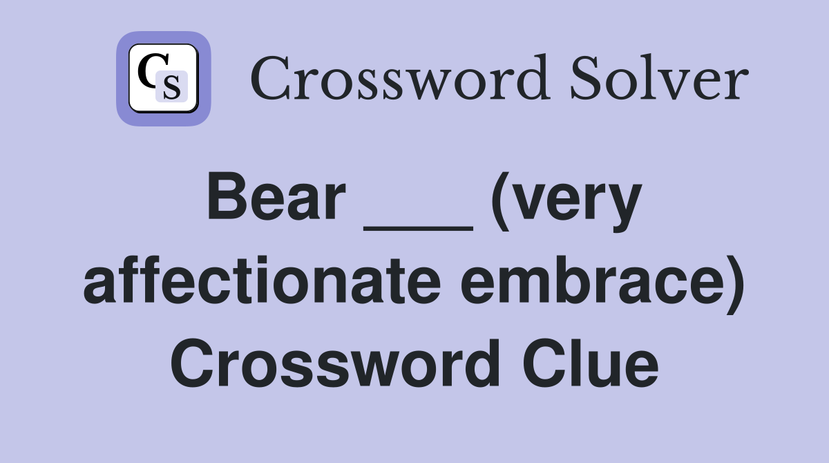 Bear ___ (very affectionate embrace) Crossword Clue