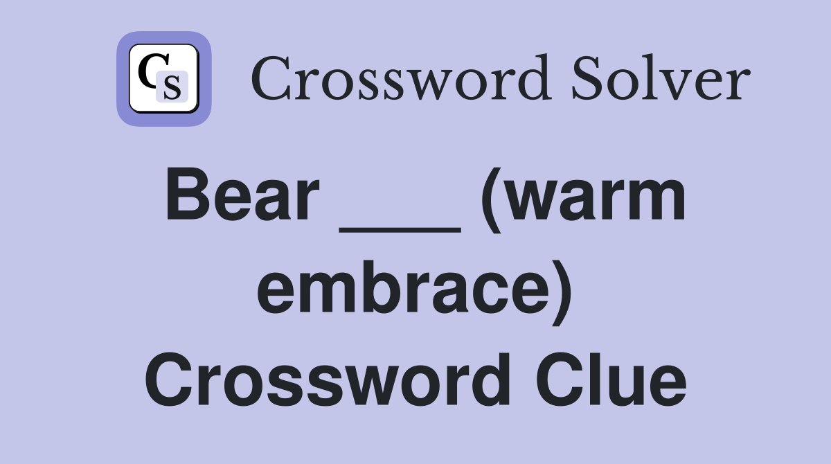 Bear ___ (warm embrace) Crossword Clue