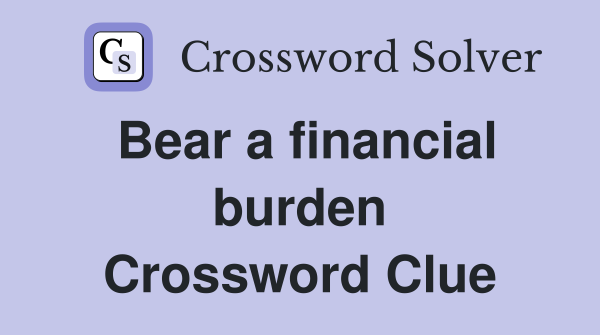 Bear a financial burden Crossword Clue