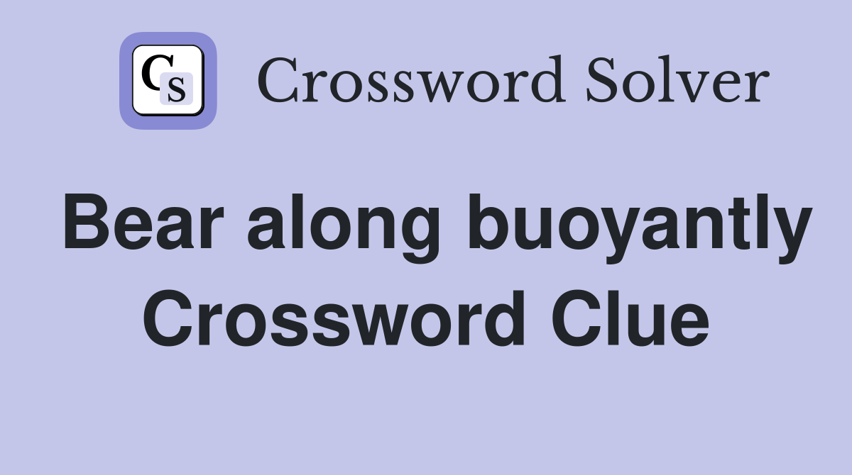 Bear along buoyantly Crossword Clue