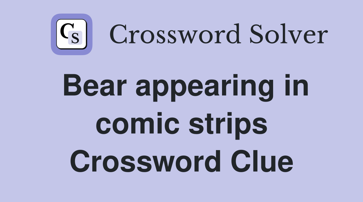 Bear appearing in comic strips Crossword Clue