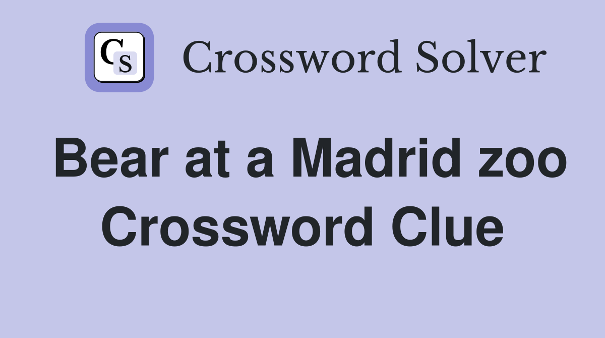 Bear at a Madrid zoo Crossword Clue