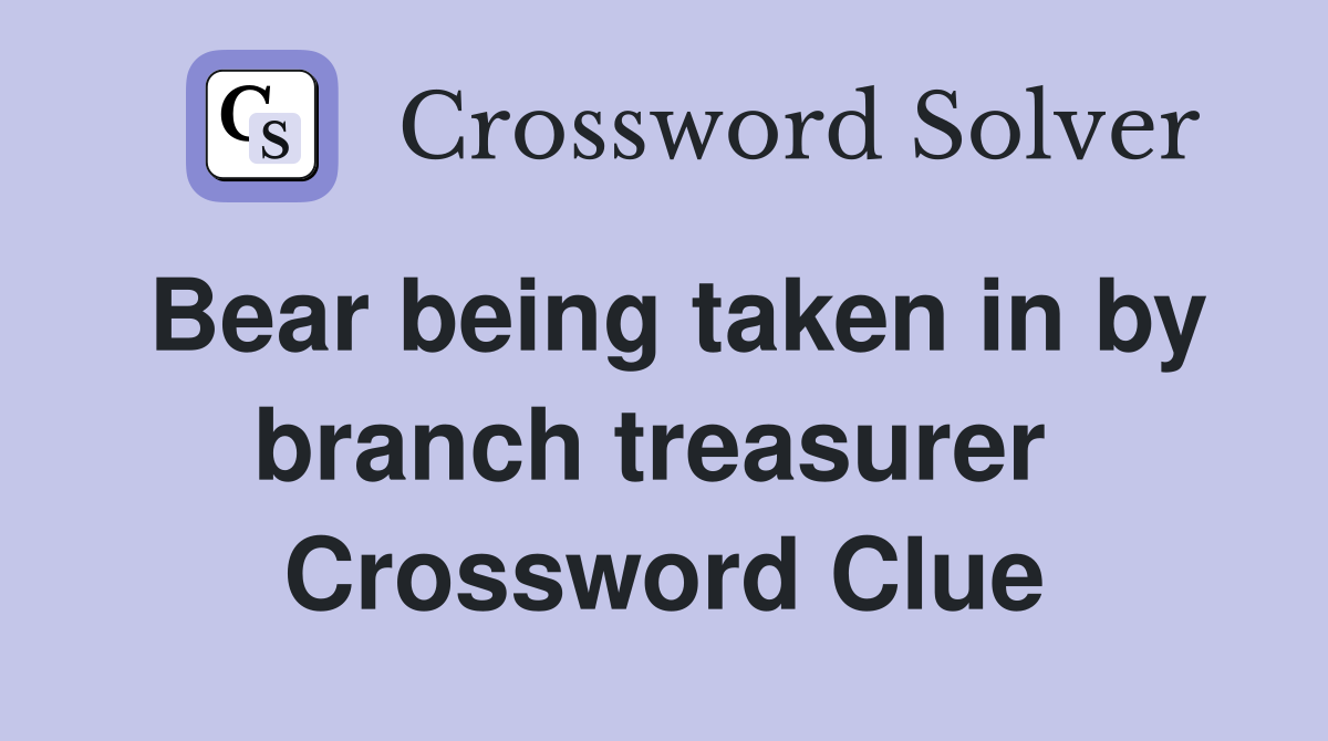 Bear being taken in by branch treasurer  Crossword Clue
