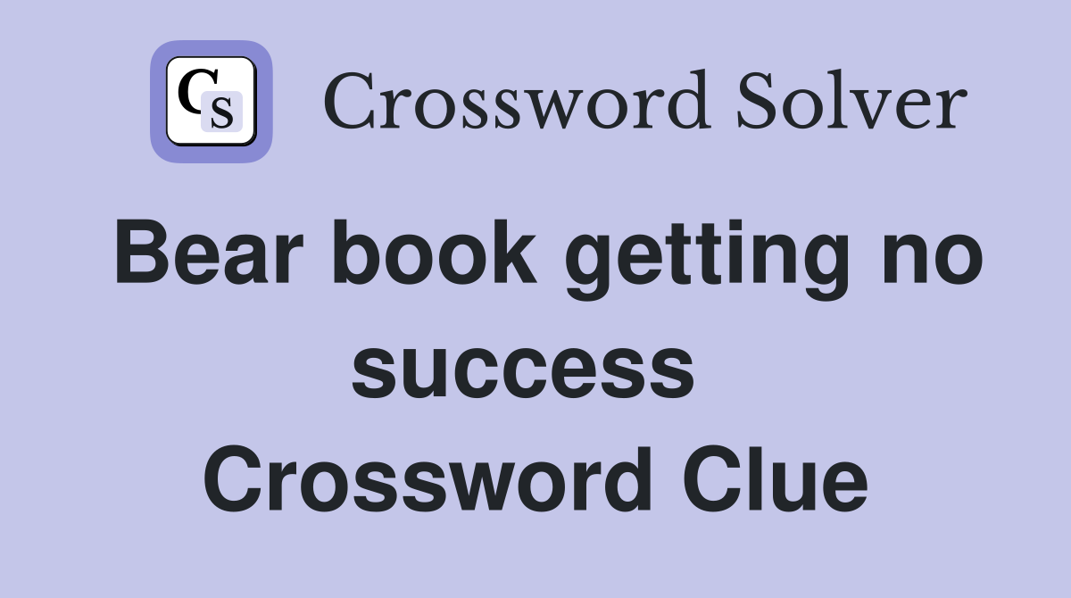 Bear book getting no success  Crossword Clue
