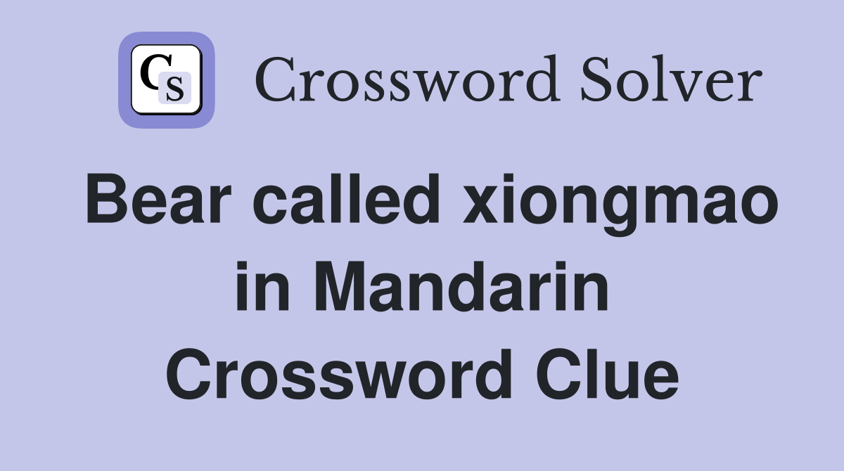 Bear called xiongmao in Mandarin Crossword Clue