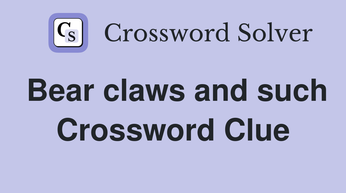 Bear claws and such Crossword Clue