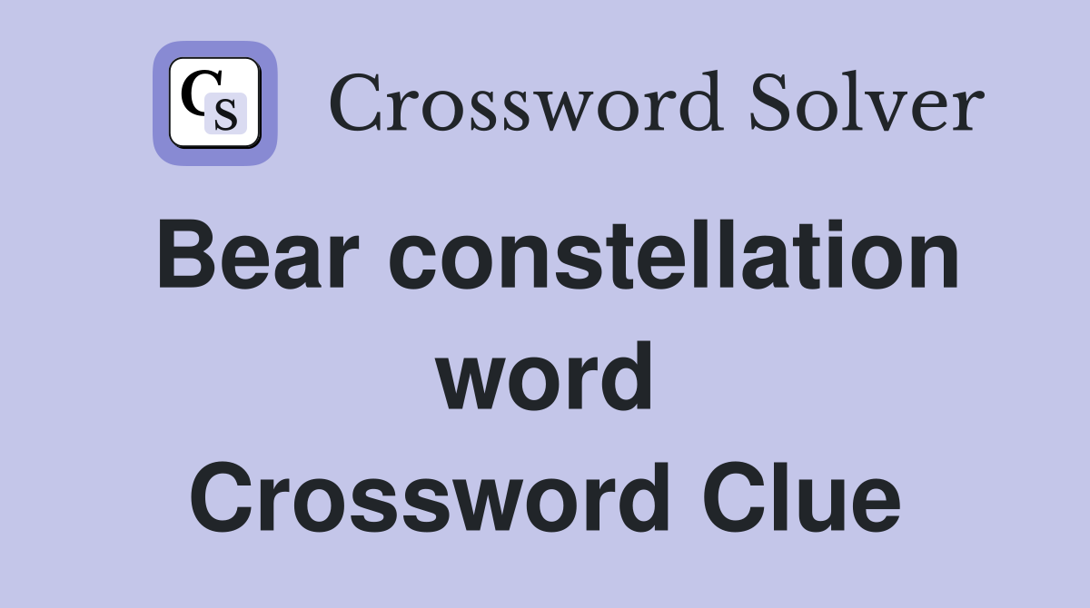 Bear constellation word Crossword Clue
