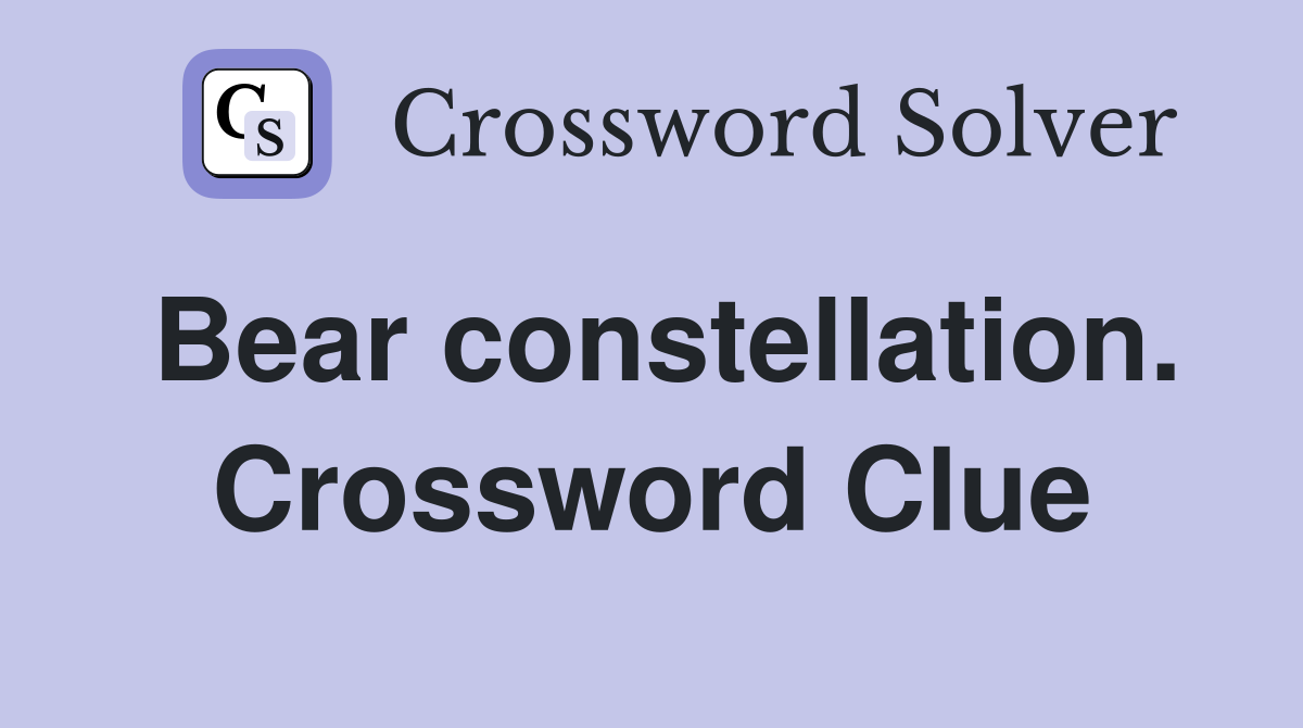 Bear constellation. Crossword Clue