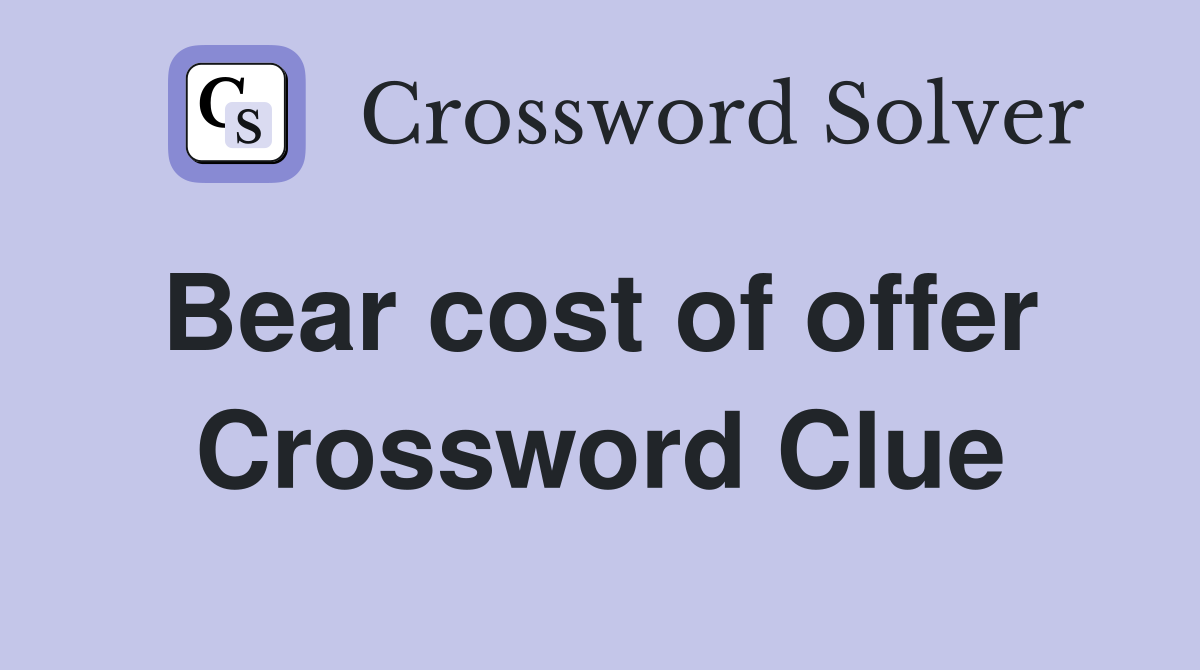 Bear cost of offer  Crossword Clue