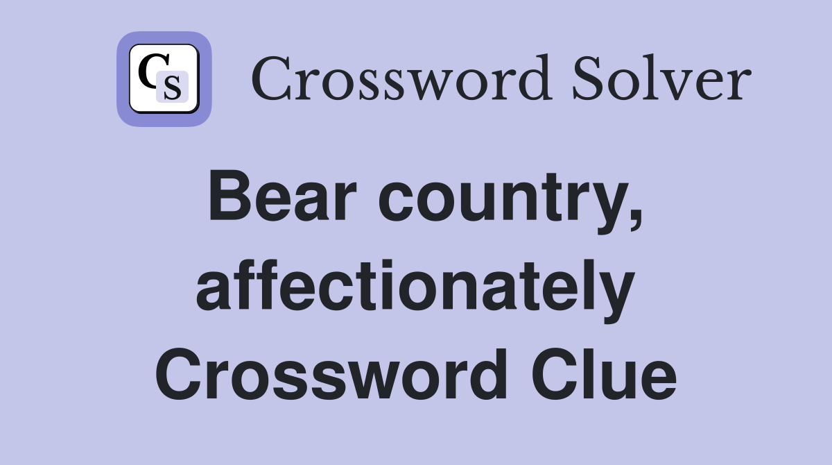 Bear country, affectionately Crossword Clue