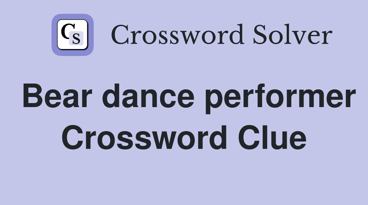 Bear dance performer Crossword Clue