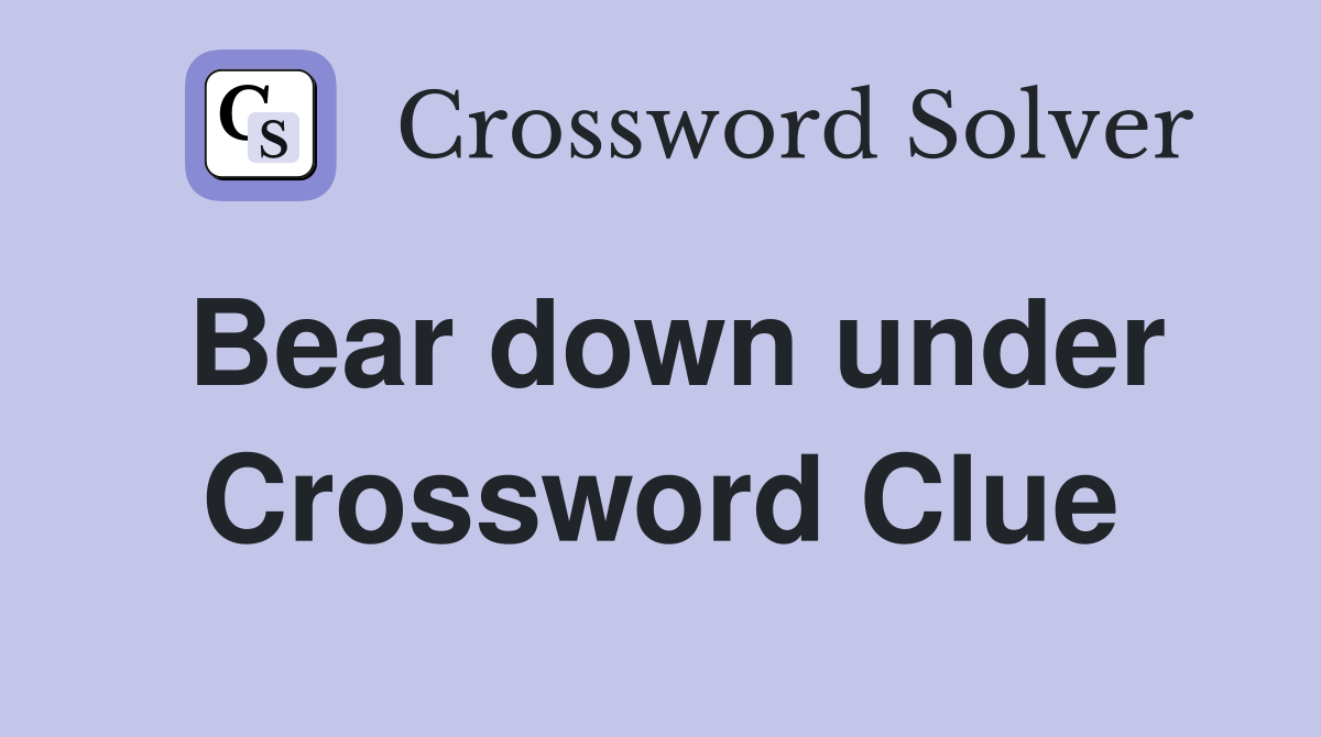 Bear down under Crossword Clue