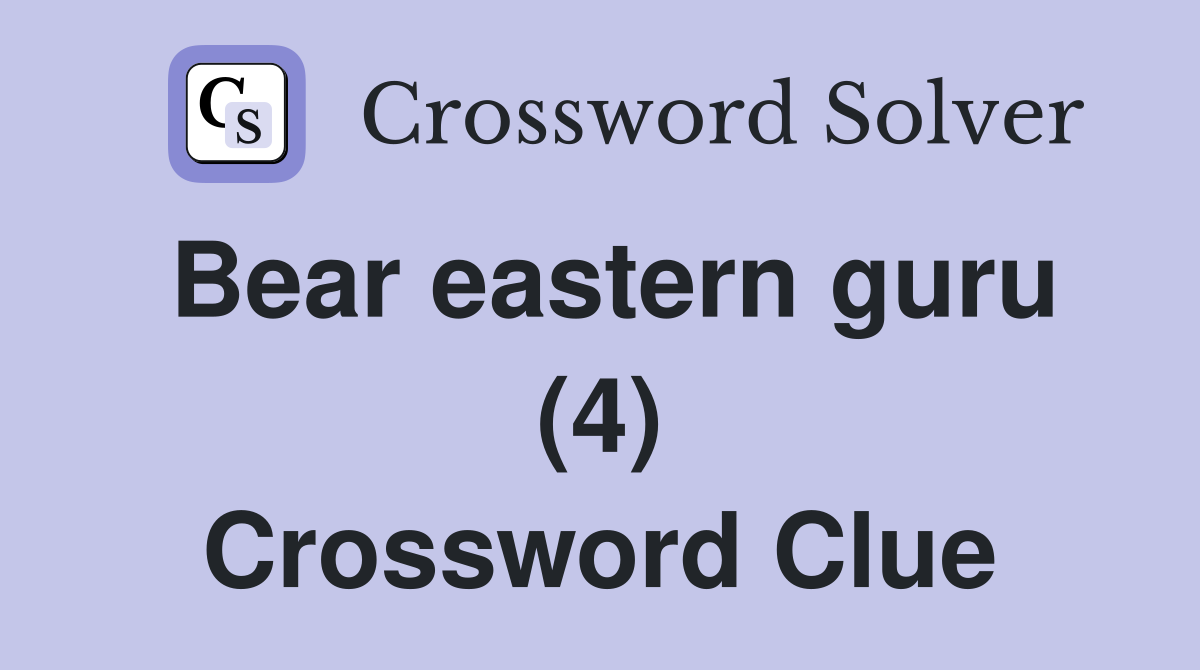 Bear eastern guru (4) Crossword Clue