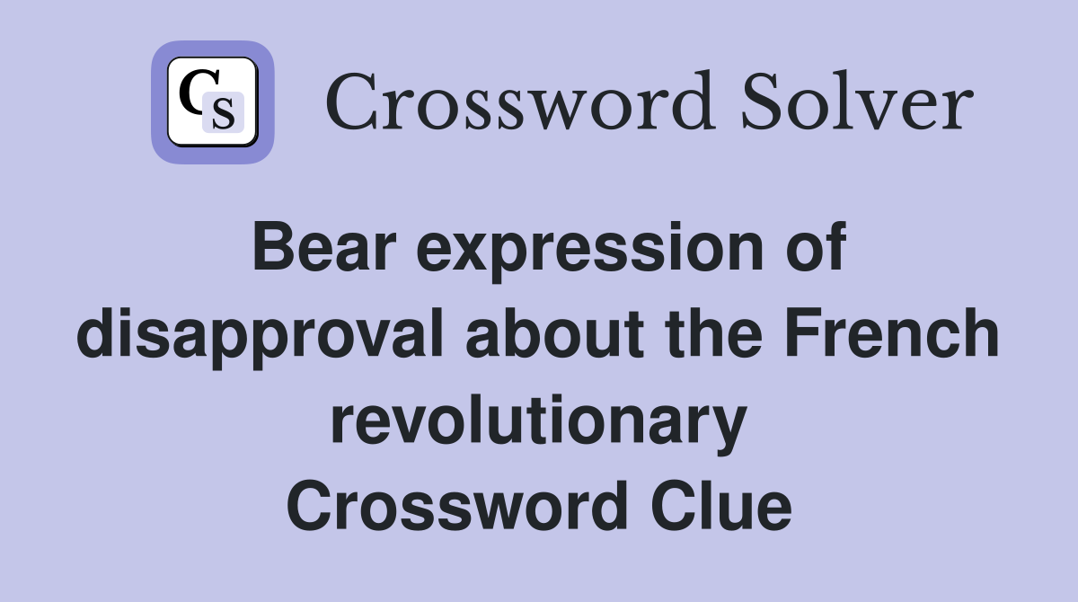 Bear expression of disapproval about the French revolutionary Crossword Clue