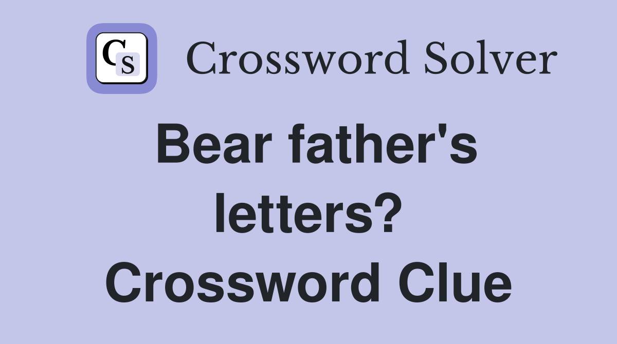 Bear father's letters? Crossword Clue
