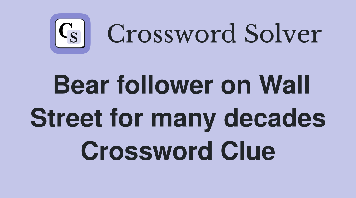 Bear follower on Wall Street for many decades Crossword Clue