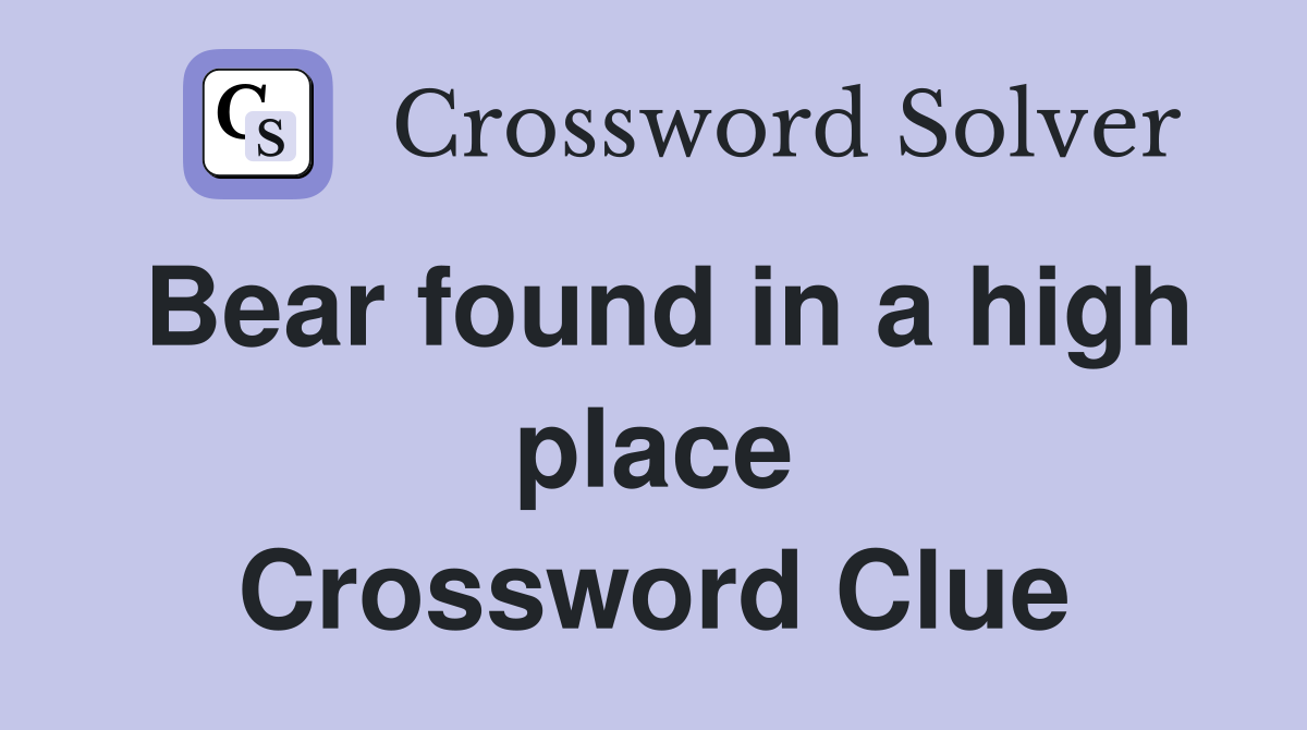Bear found in a high place Crossword Clue