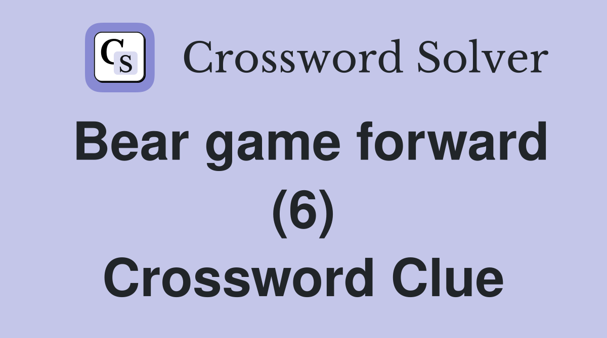 Bear game forward (6) Crossword Clue