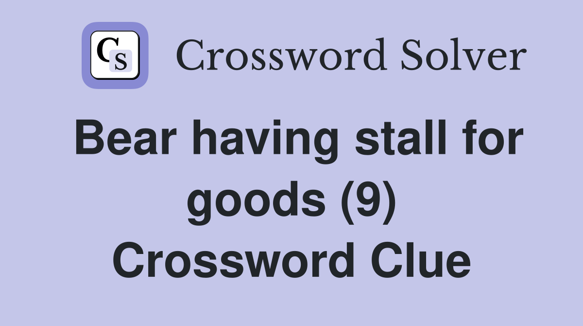 Bear having stall for goods (9) Crossword Clue