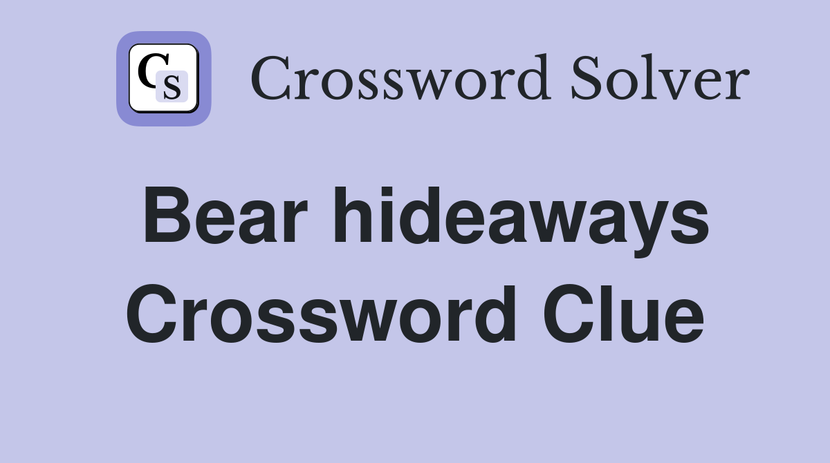 Bear hideaways Crossword Clue