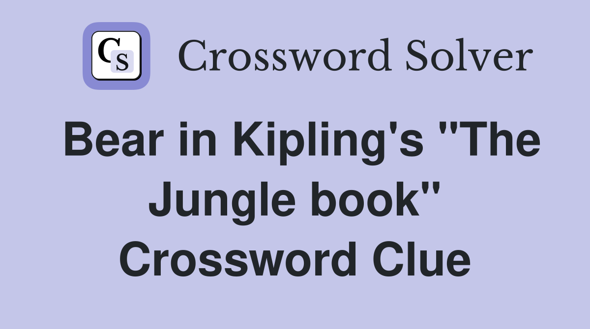 Bear in Kipling's "The Jungle book" Crossword Clue