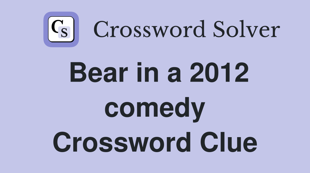 Bear in a 2012 comedy Crossword Clue