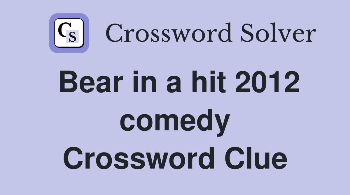Bear in a hit 2012 comedy Crossword Clue