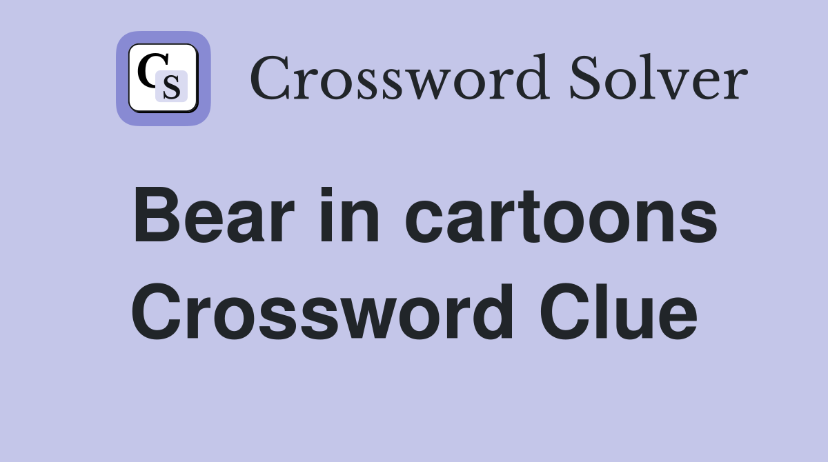 Bear in cartoons Crossword Clue