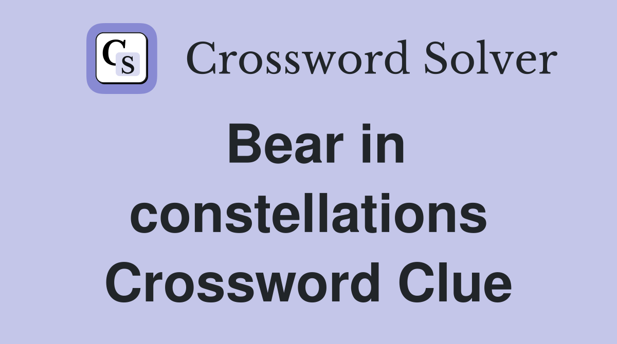 Bear in constellations Crossword Clue