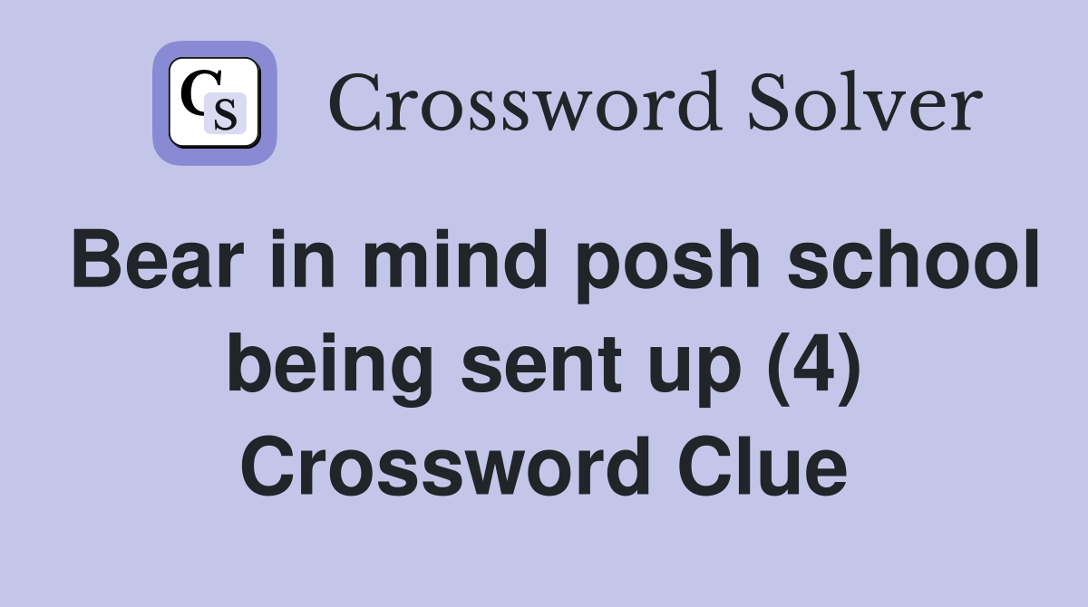 Bear in mind posh school being sent up (4) Crossword Clue