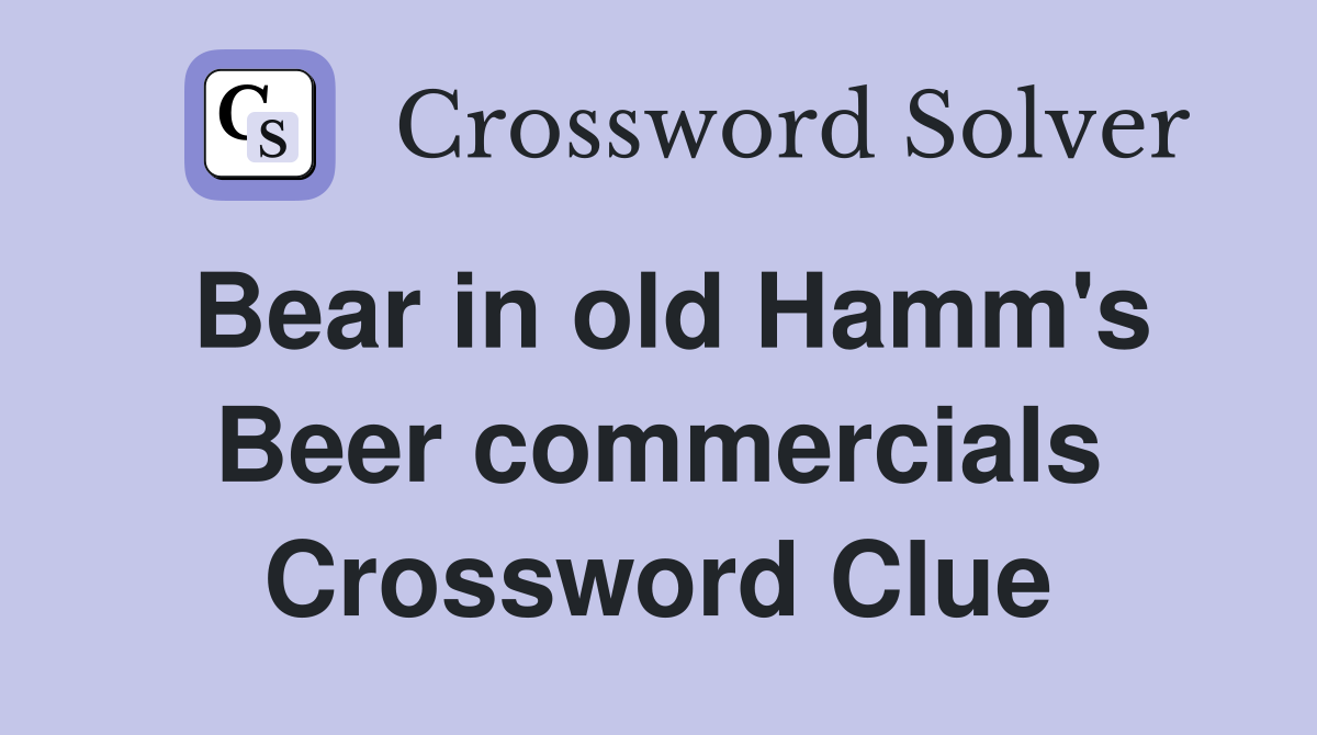 Bear in old Hamm's Beer commercials Crossword Clue