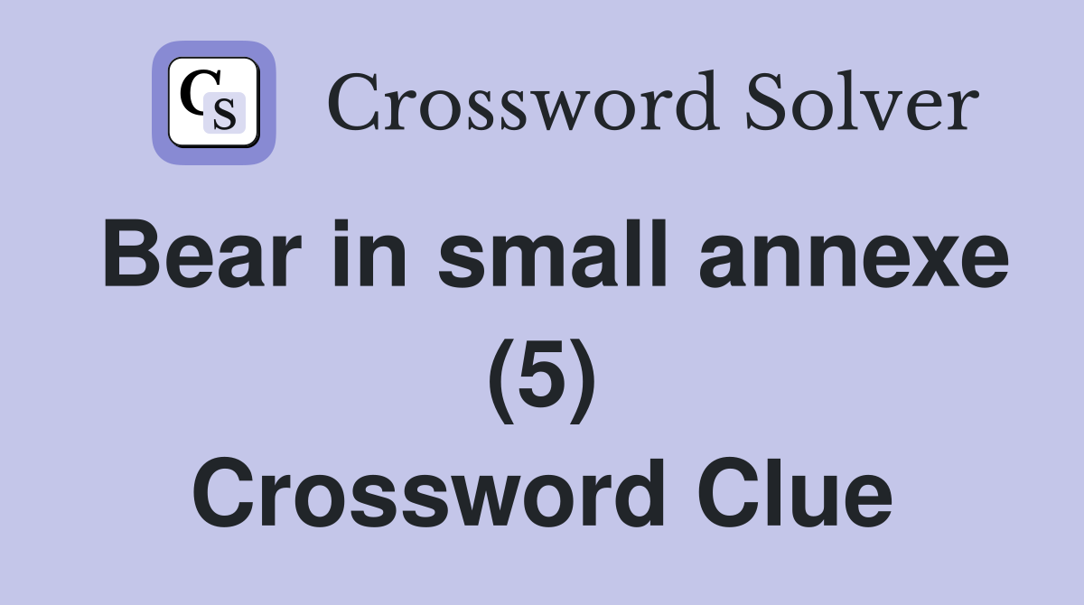 Bear in small annexe (5) Crossword Clue