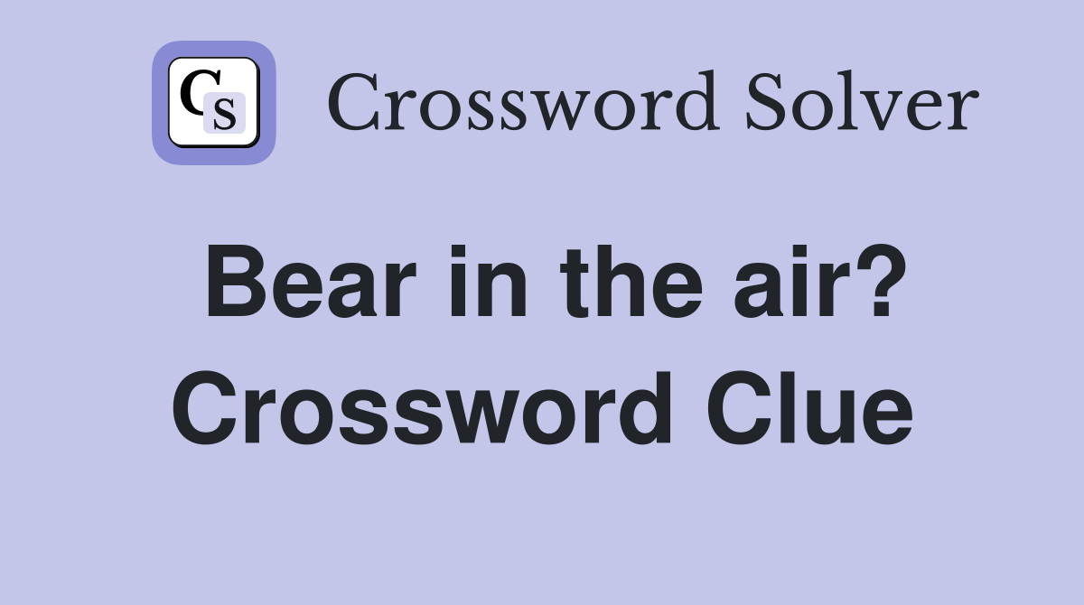 Bear in the air? Crossword Clue