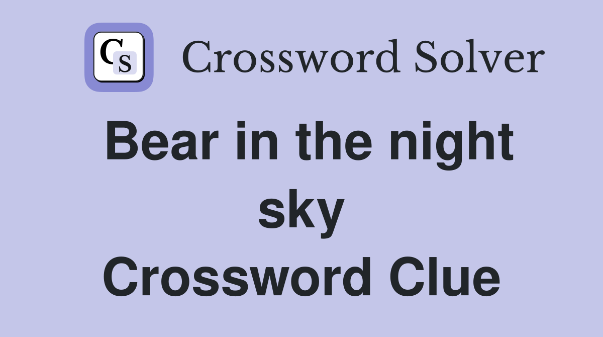 Bear in the night sky Crossword Clue